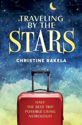 TRAVELING BY THE STARS - Christine Rakela