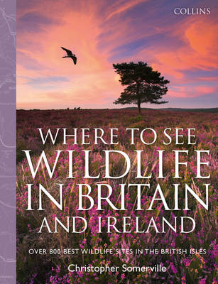 Collins Where to See Wildlife in Britain and Ireland -  Christopher Somerville