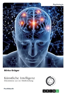 KÃ¼nstliche Intelligenz. Erkenntnisse aus der Hirnforschung - Mirko KrÃ¼ger