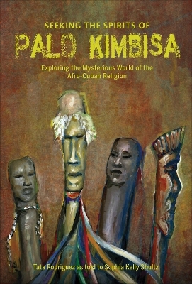 Seeking the Spirits of Palo Kimbisa - Sophia Kelly Shultz, Tata Rodriguez