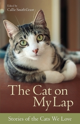 The Cat on My Lap – Stories of the Cats We Love - Callie Smith Grant