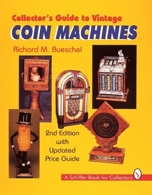 Collector's Guide to Vintage Coin Machines - Richard M. Bueschel