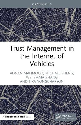 Trust Management in the Internet of Vehicles - Adnan Mahmood, Michael Sheng, Wei Emma Zhang, Sira Yongchareon