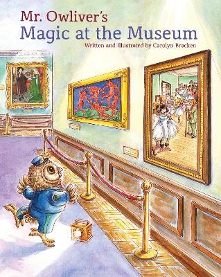 Mr. Owliver’s Magic at the Museum - Carolyn Bracken