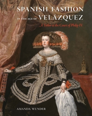 Spanish Fashion in the Age of Velázquez - Amanda Wunder