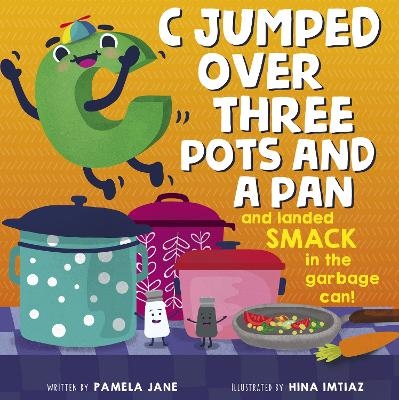 C Jumped over Three Pots and a Pan and Landed Smack in the Garbage Can! - Pamela Jane