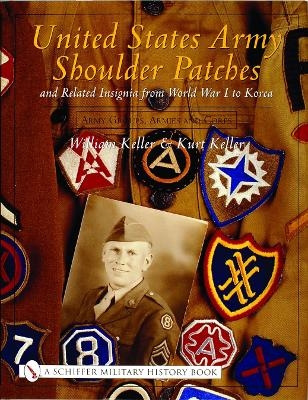 United States Army Shoulder Patches and Related Insignia from World War I to Korea - William Keller