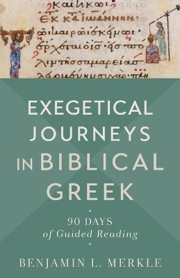 Exegetical Journeys in Biblical Greek – 90 Days of Guided Reading - Benjamin L. Merkle