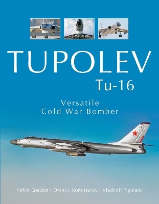 Tupolev Tu-16 - Yefim Gordon, Dmitriy Komissarov, Vladimir Rigmant