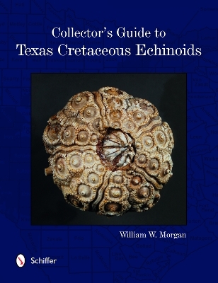 Collector's Guide to Texas Cretaceous Echinoids - William Morgan