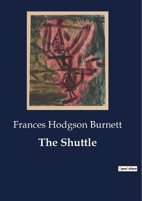 The Shuttle - Frances Hodgson Burnett