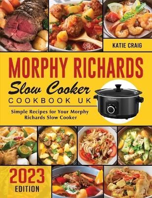 Morphy Richards Slow Cooker Cookbook UK 2023 - Katie Craig