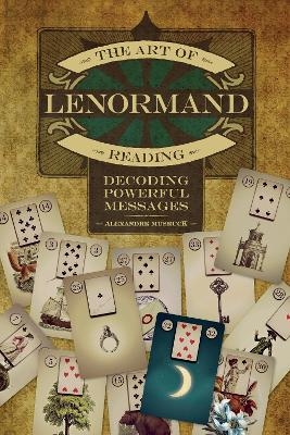 The Art of Lenormand Reading - Alexandre Musruck