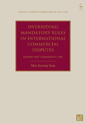 Overriding Mandatory Rules in International Commercial Disputes - Min Kyung Kim