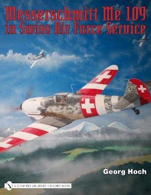 Messerschmitt Me 109 in Swiss Air Force Service - Georg Hoch