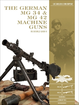 The German MG 34 and MG 42 Machine Guns - Luc Guillou, Erik DuPont