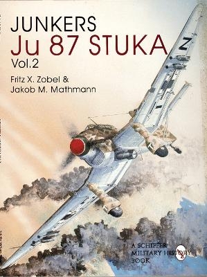 Junkers Ju87 Stuka Vol. 2 - Fritz Zoebel, Jakob M. Mathmann