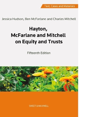 Hayton, McFarlane and Mitchell: Text, Cases and Materials on Equity and Trusts - Professor Charles Mitchell (Hon)  QC, Professor Ben McFarlane, Dr Jessica Hudson