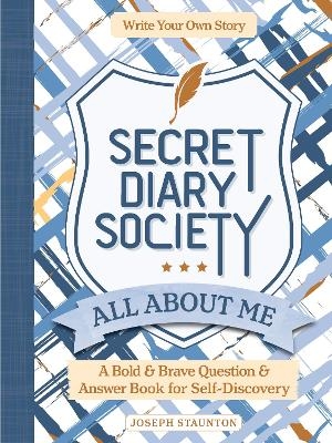 Secret Diary Society All About Me (Locked Edition): A Bold & Brave Question & Answer Book for Self-Discovery - Write Your Own Story - Better Day Books, Joseph Staunton