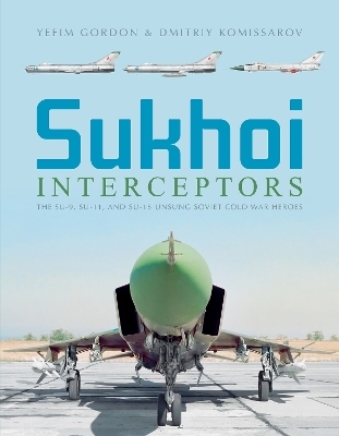 Sukhoi Interceptors - Yefim Gordon, Dmitriy Komissarov