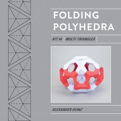 Folding Polyhedra Kit 4: Multi-Triangles - Alexander Heinz