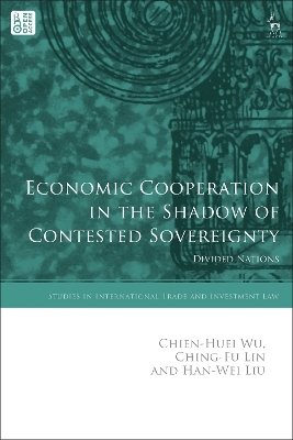 Economic Cooperation in the Shadow of Contested Sovereignty - Chien-Huei Wu, Ching-Fu Lin, Han-Wei Liu