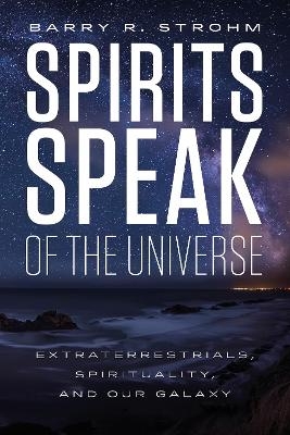 Spirits Speak of the Universe - Barry R. Strohm