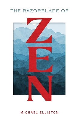 The Razorblade of Zen - Michael Elliston