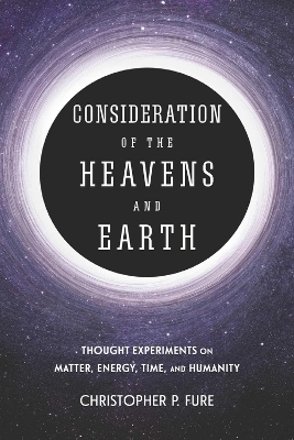 Consideration of the Heavens & Earth - Christopher P Fure
