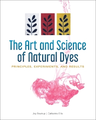 The Art and Science of Natural Dyes - Joy Boutrup, Catharine Ellis