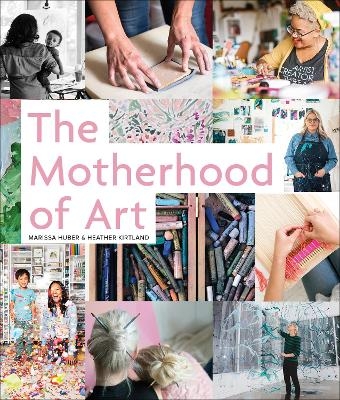 The Motherhood of Art - Marissa Huber, Heather Kirtland