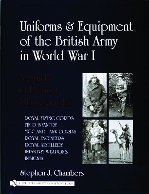 Uniforms & Equipment of the British Army in World War I - Stephen J. Chambers