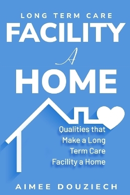 Qualities that Make a Long Term Care Facility a Home - Aimee Douziech