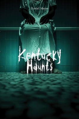 Kentucky Haunts - Daniel Meyer