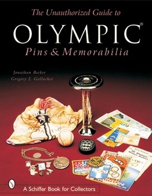 The Unauthorized Guide to Olympic Pins & Memorabilia - Jonathan Becker