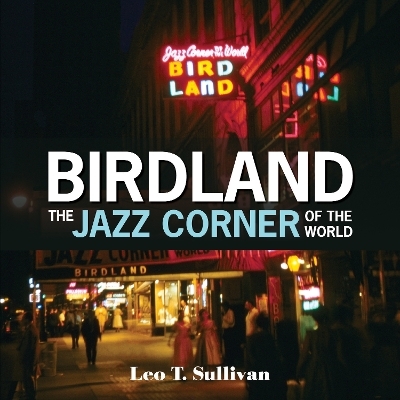 Birdland, the Jazz Corner of the World - Leo T. Sullivan