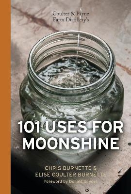 Coulter & Payne Farm Distillery's 101 Uses for Moonshine - Chris Burnette, Elise Coulter Burnette