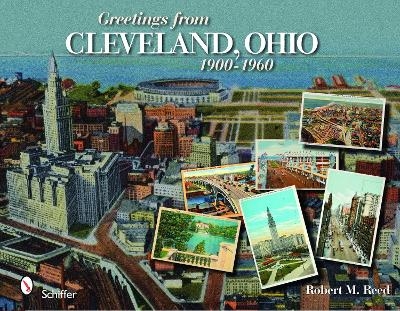 Greetings from Cleveland, Ohio: 1900 to 1960 - Robert M. Reed