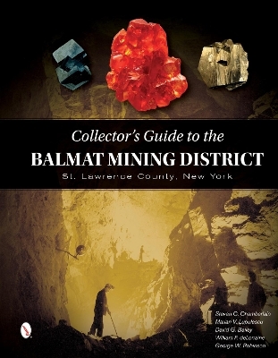 Collector's Guide to the Balmat Mining District - Steve Chamberlain, Marian Lupulescu, David G. Bailey, William deLorraine