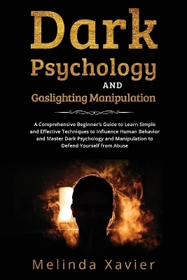 Dark Psychology and Gaslighting Manipulation - Melinda Xavier