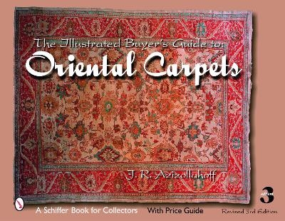 The Illustrated Buyer's Guide to Oriental Carpets - J.R. Azizollahoff