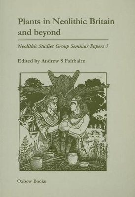 Plants in Neolithic Britain and Beyond - Andrew S. Fairbairn