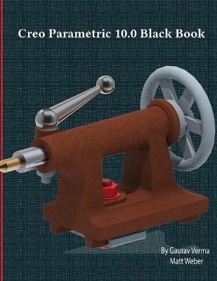 Creo Parametric 10.0 Black Book - Gaurav Verma, Matt Weber