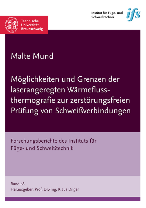 Möglichkeiten und Grenzen der laserangeregten Wärmeflussthermografie zur zerstörungsfreien Prüfung von Schweißverbindungen - Malte Mund