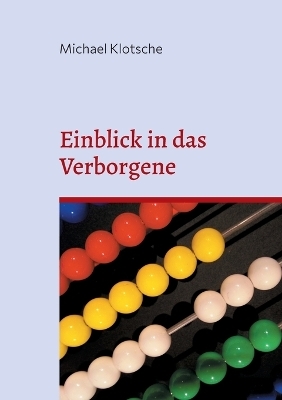 Einblick in das Verborgene - Michael Klotsche