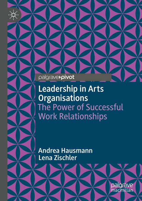 Leadership in Arts Organisations - Andrea Hausmann, Lena Zischler