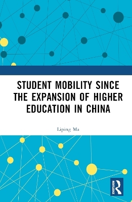 Student Mobility Since the Expansion of Higher Education in China - Liping Ma