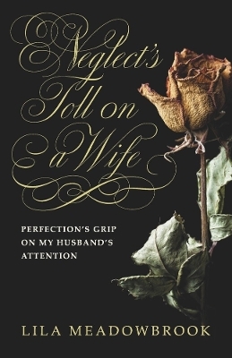 Neglect's Toll on a Wife - Lila Meadowbrook