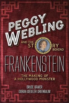 Peggy Webling and the Story behind Frankenstein - Peggy Webling, Dorian Gieseler Greenbaum, Professor Bruce Graver