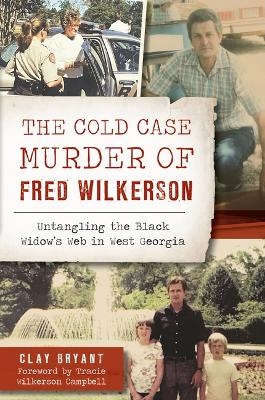 The Cold Case Murder of Fred Wilkerson - Clay Bryant